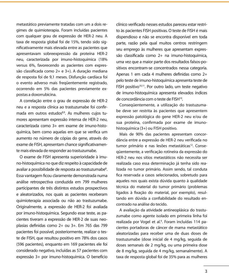 versus 6%, favorecendo as pacientes com expressão classificada como 2+ e 3+). A duração mediana de resposta foi de 9,1 meses.