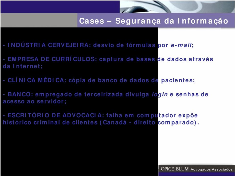 terceirizada divulga login e senhas de acesso ao servidor; - ESCRITÓRIO DE ADVOCACIA: falha em computador expõe