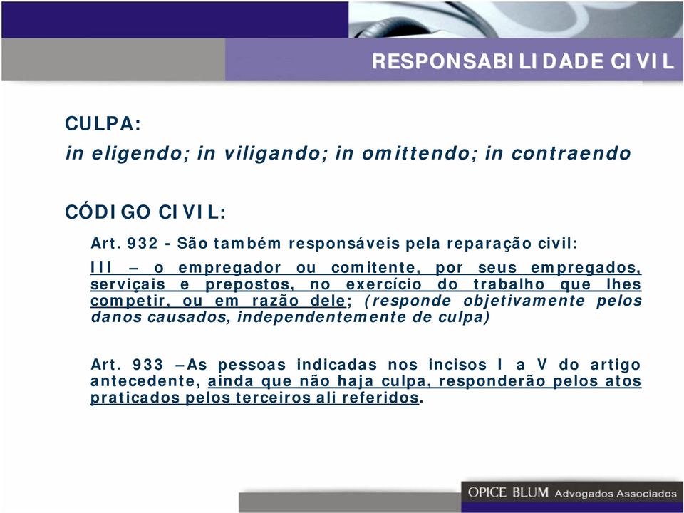 exercício do trabalho que lhes competir, ou em razão dele; (responde objetivamente pelos danos causados, independentemente de