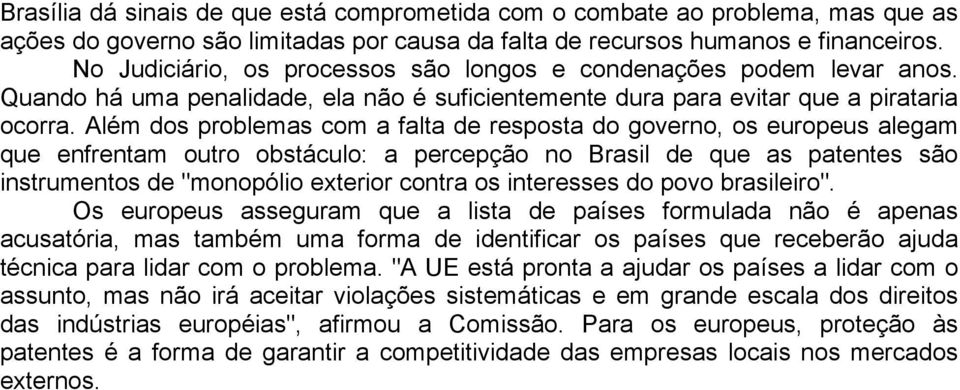 Além dos problemas com a falta de resposta do governo, os europeus alegam que enfrentam outro obstáculo: a percepção no Brasil de que as patentes são instrumentos de "monopólio exterior contra os