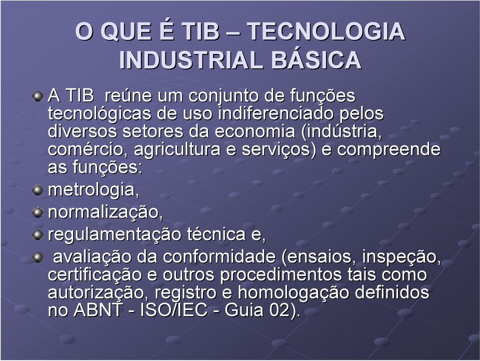 as funções: metrologia, normalização, regulamentação técnica t e, avaliação da conformidade (ensaios,