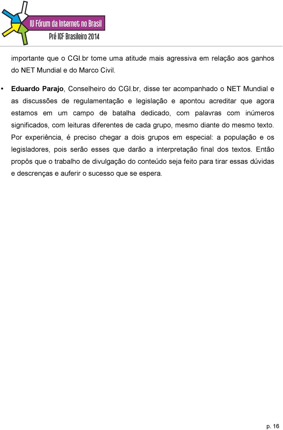 inúmeros significados, com leituras diferentes de cada grupo, mesmo diante do mesmo texto.