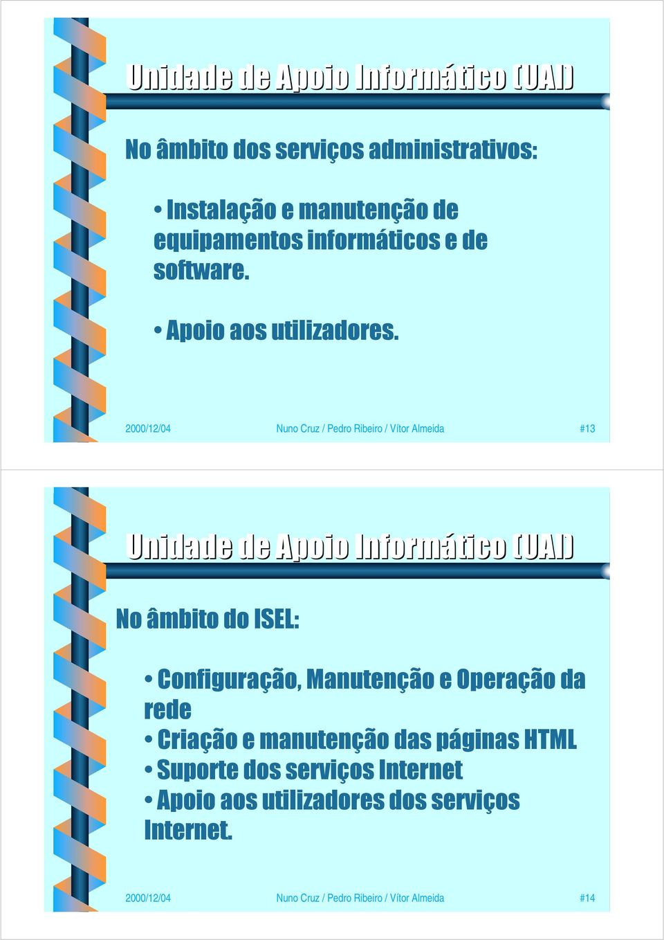 2000/12/04 Nuno Cruz / Pedro Ribeiro / Vítor Almeida #13 Unidade de Apoio Informático (UAI) No âmbito do ISEL: