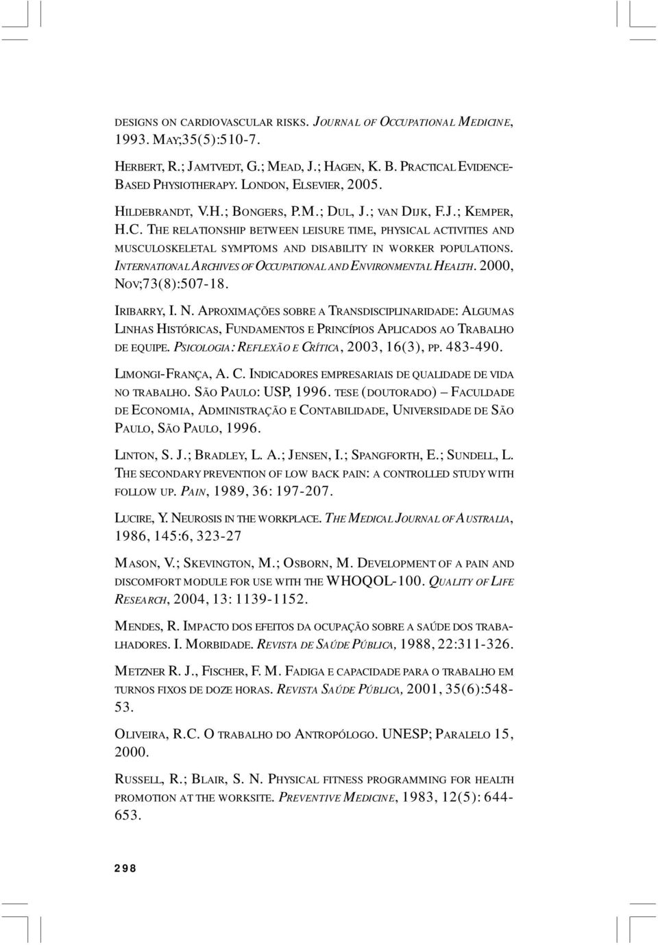 THE RELATIONSHIP BETWEEN LEISURE TIME, PHYSICAL ACTIVITIES AND MUSCULOSKELETAL SYMPTOMS AND DISABILITY IN WORKER POPULATIONS. INTERNATIONAL ARCHIVES OF OCCUPATIONAL AND ENVIRONMENTAL HEALTH.