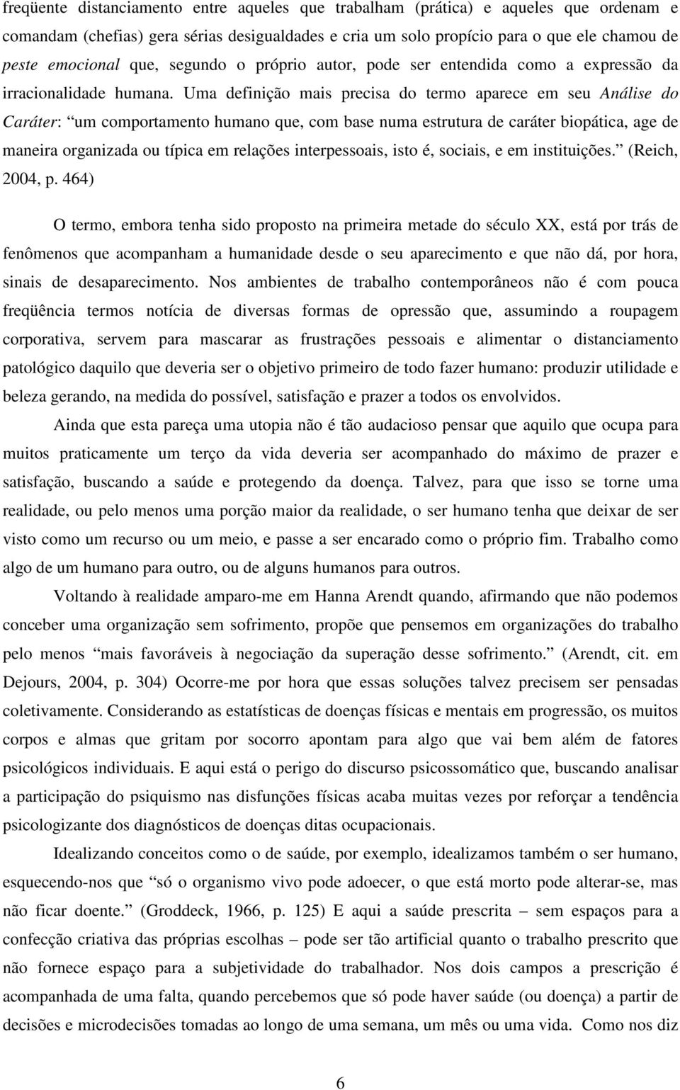 Uma definição mais precisa do termo aparece em seu Análise do Caráter: um comportamento humano que, com base numa estrutura de caráter biopática, age de maneira organizada ou típica em relações