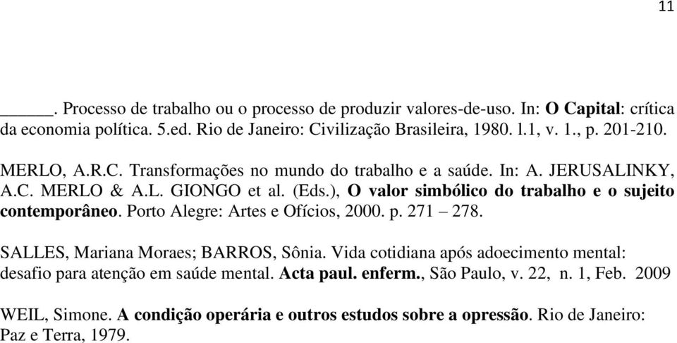 ), O valor simbólico do trabalho e o sujeito contemporâneo. Porto Alegre: Artes e Ofícios, 2000. p. 271 278. SALLES, Mariana Moraes; BARROS, Sônia.
