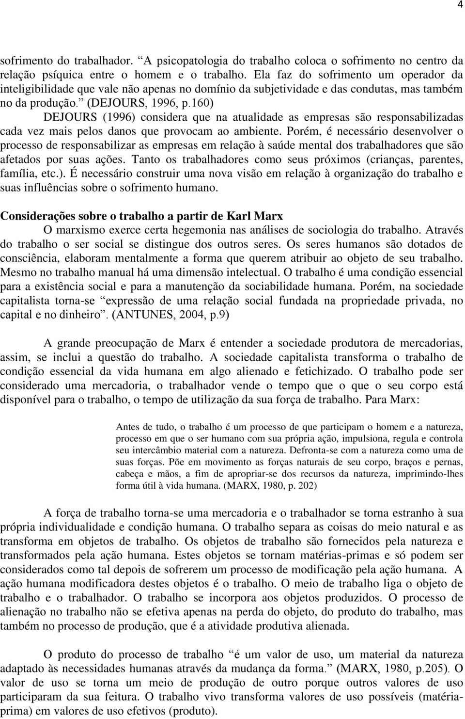 160) DEJOURS (1996) considera que na atualidade as empresas são responsabilizadas cada vez mais pelos danos que provocam ao ambiente.