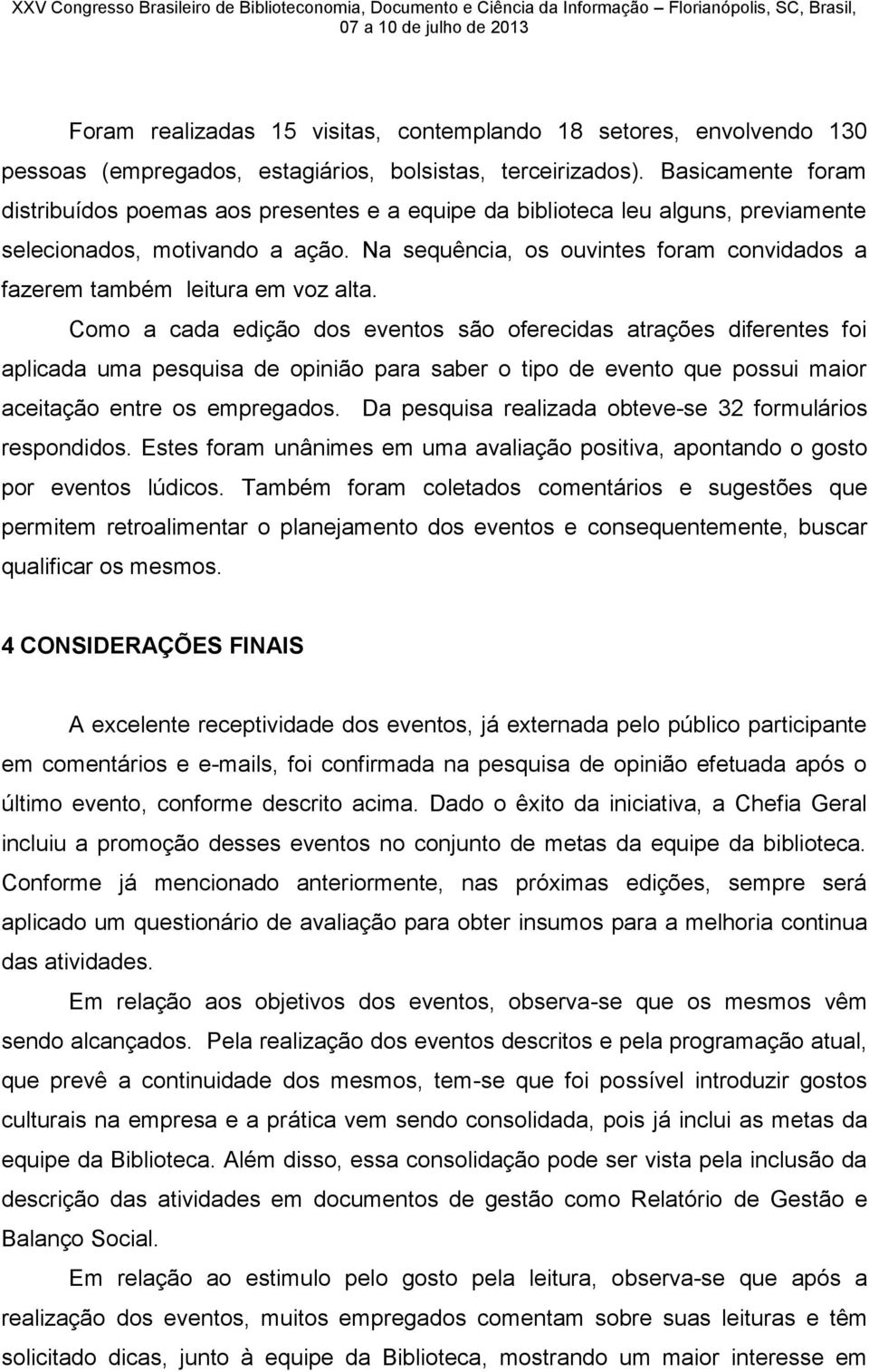 Na sequência, os ouvintes foram convidados a fazerem também leitura em voz alta.