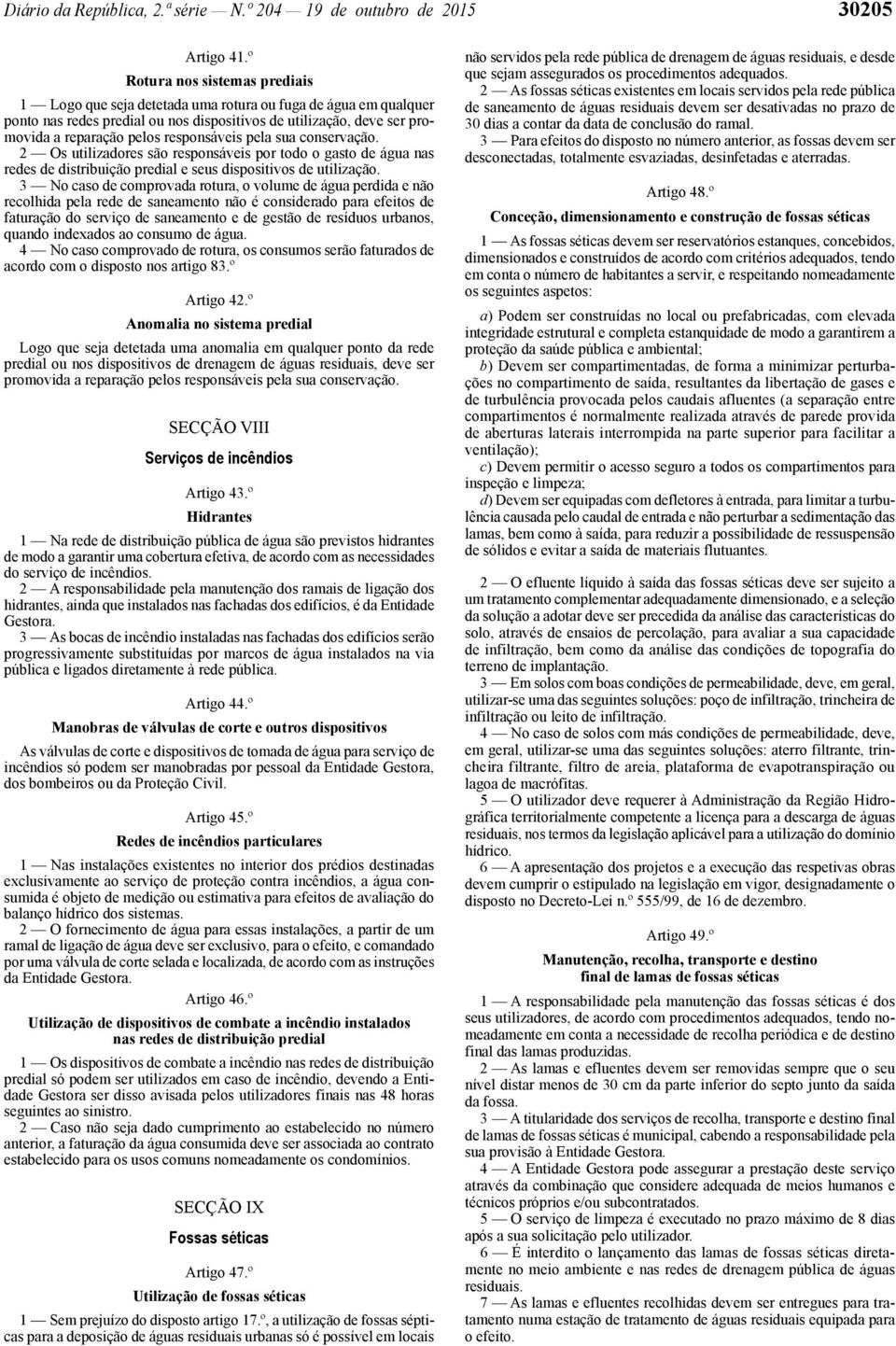 responsáveis pela sua conservação. 2 Os utilizadores são responsáveis por todo o gasto de água nas redes de distribuição predial e seus dispositivos de utilização.