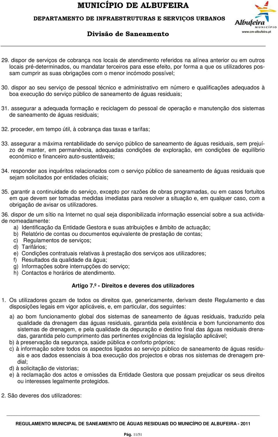 dispor ao seu serviço de pessoal técnico e administrativo em número e qualificações adequados à boa execução do serviço público de saneamento de águas residuais; 31.