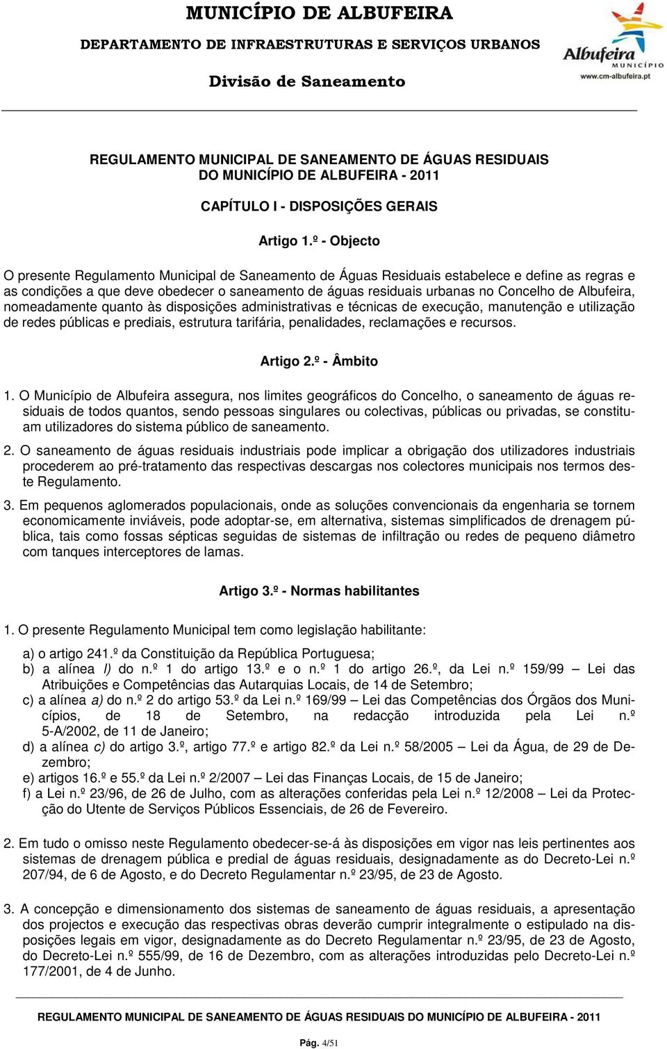 Albufeira, nomeadamente quanto às disposições administrativas e técnicas de execução, manutenção e utilização de redes públicas e prediais, estrutura tarifária, penalidades, reclamações e recursos.