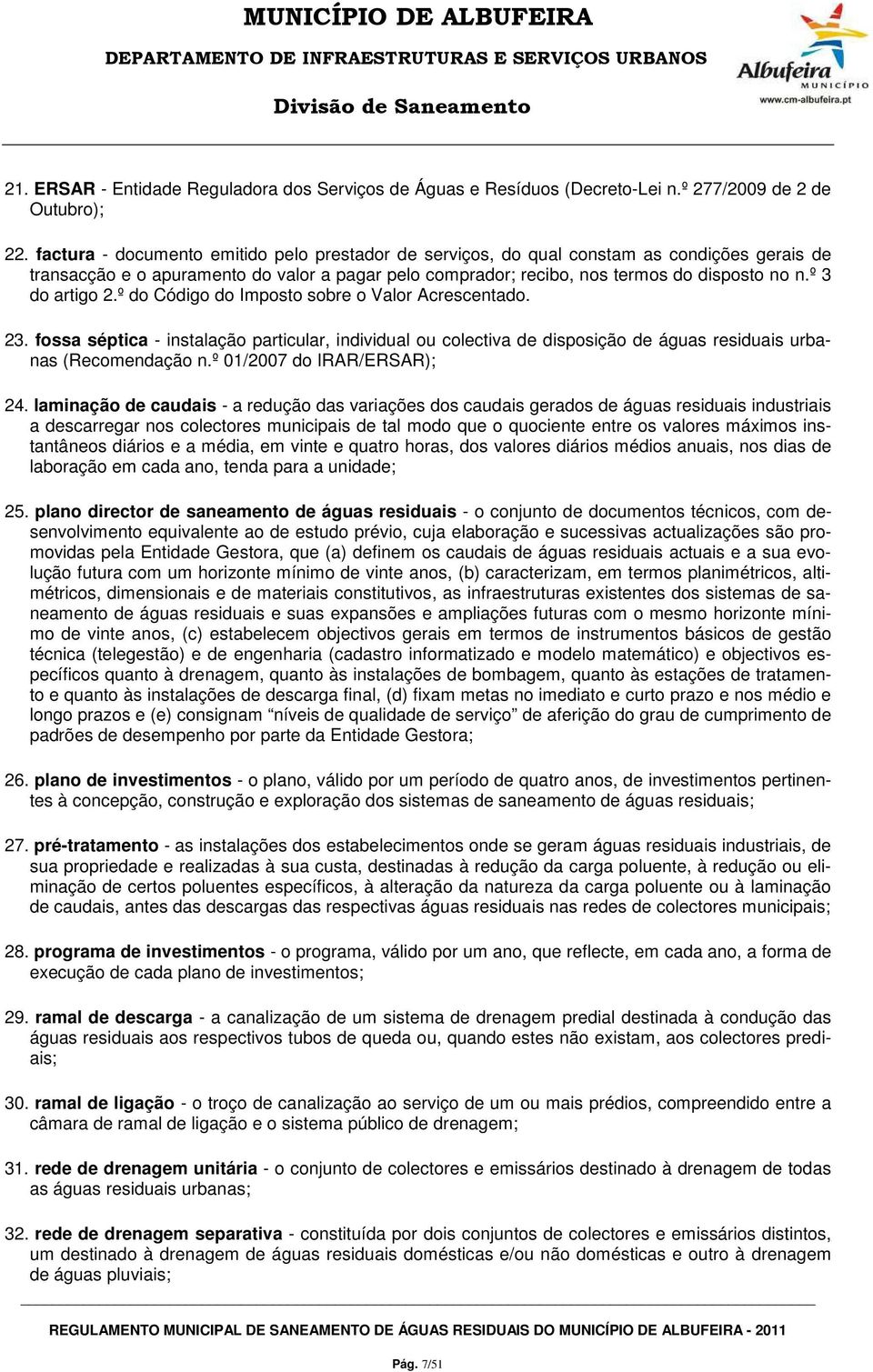 º 3 do artigo 2.º do Código do Imposto sobre o Valor Acrescentado. 23. fossa séptica - instalação particular, individual ou colectiva de disposição de águas residuais urbanas (Recomendação n.