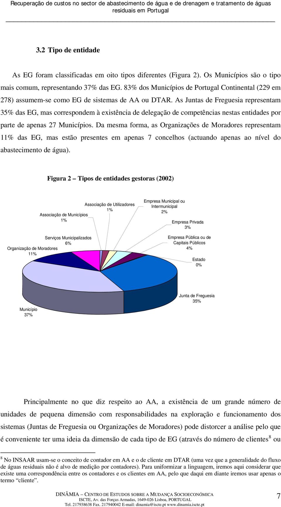 As Juntas de Freguesia representam 35% das EG, mas correspondem à existência de delegação de competências nestas entidades por parte de apenas 27 Municípios.