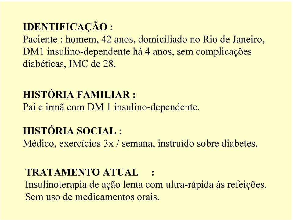 HISTÓRIA FAMILIAR : Pai e irmã com DM 1 insulino-dependente.