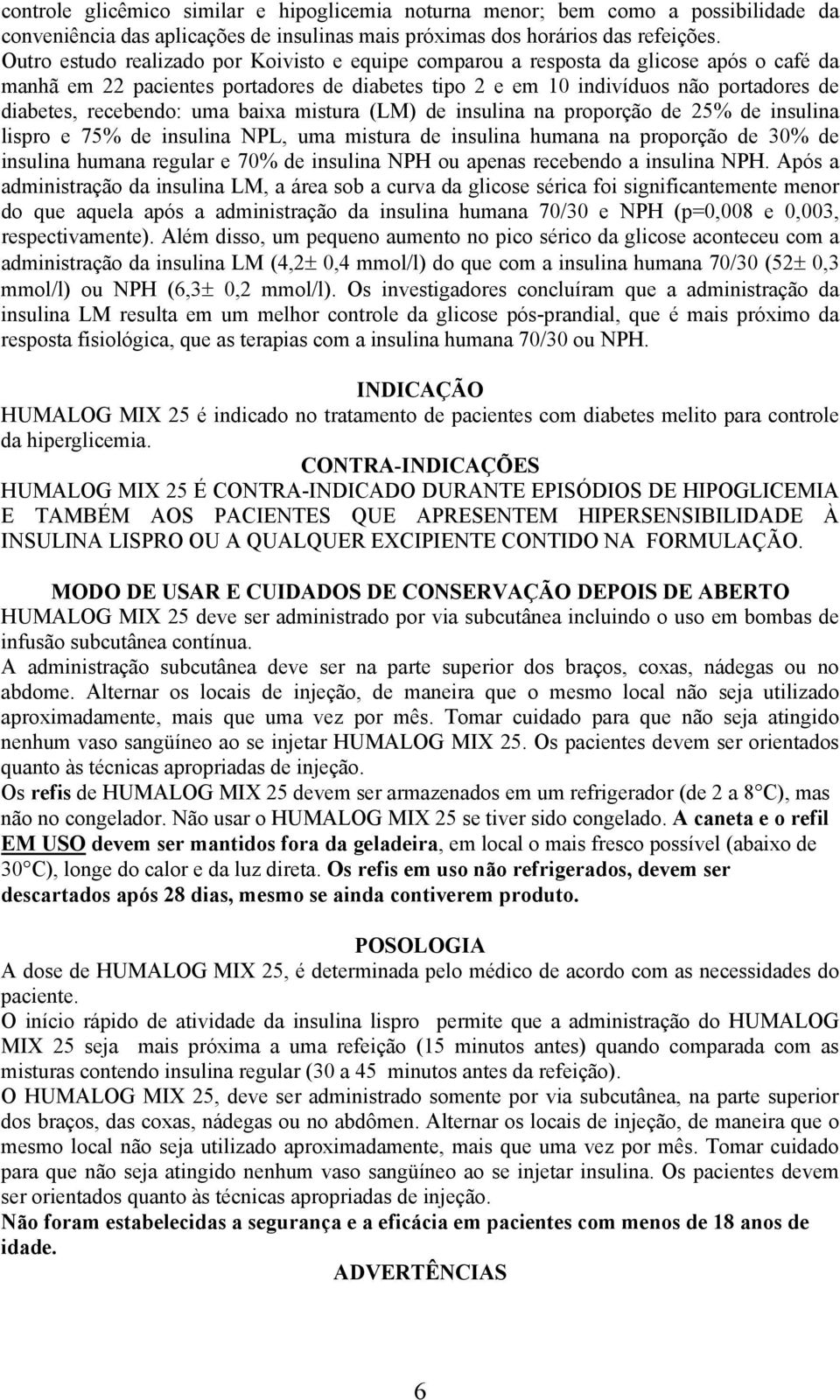 recebendo: uma baixa mistura (LM) de insulina na proporção de 25% de insulina lispro e 75% de insulina NPL, uma mistura de insulina humana na proporção de 30% de insulina humana regular e 70% de