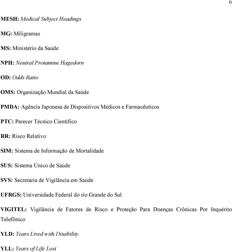 Informação de Mortalidade SUS: Sistema Único de Saúde SVS: Secretaria de Vigilância em Saúde UFRGS: Universidade Federal do rio Grande do Sul