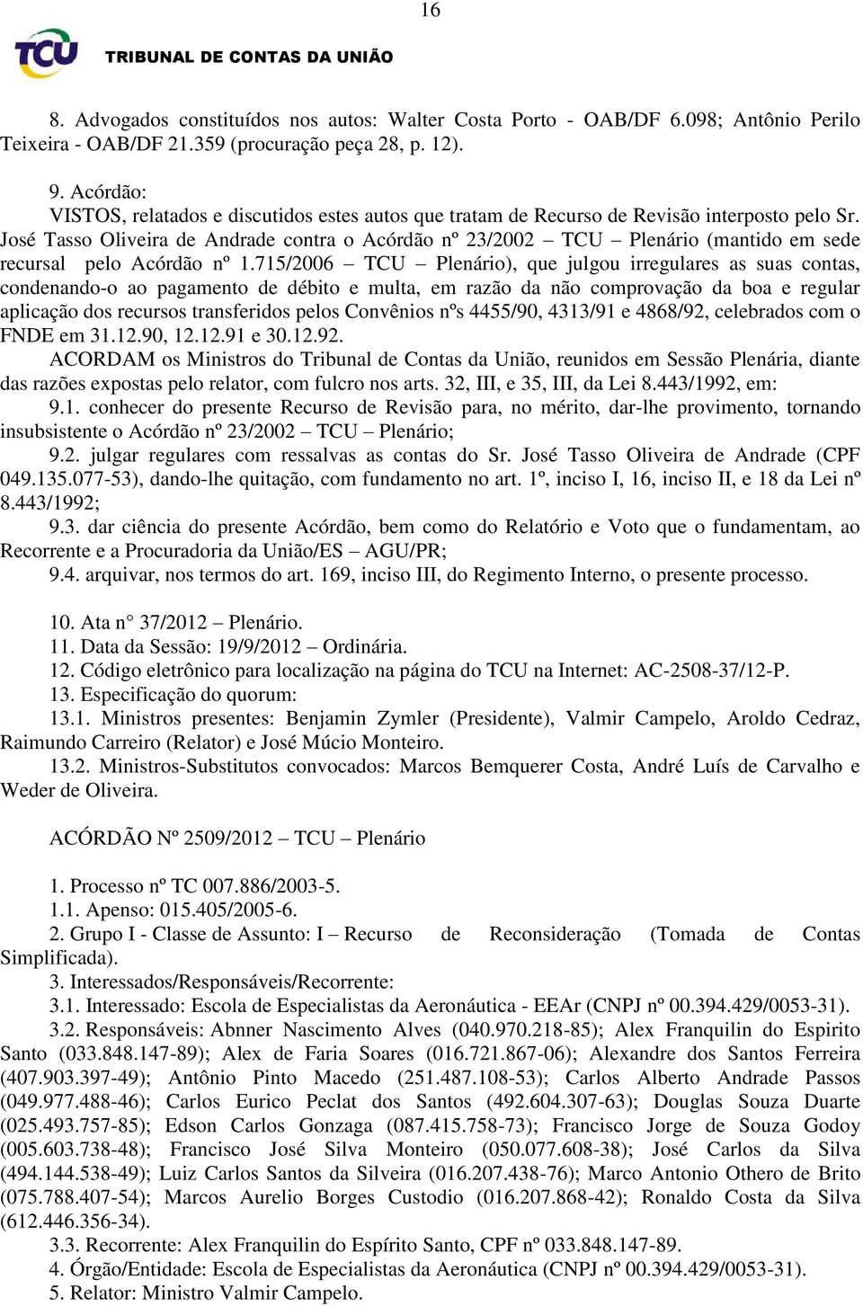 José Tasso Oliveira de Andrade contra o Acórdão nº 23/2002 TCU Plenário (mantido em sede recursal pelo Acórdão nº 1.