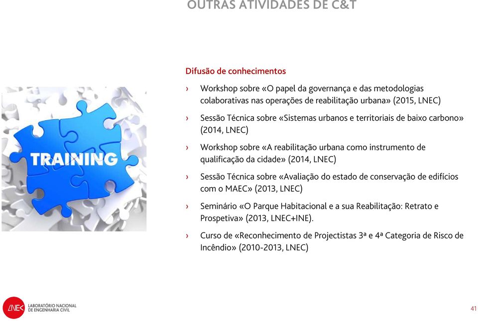 qualificação da cidade» (2014, LNEC) Sessão Técnica sobre «Avaliação do estado de conservação de edifícios com o MAEC» (2013, LNEC) Seminário «O Parque