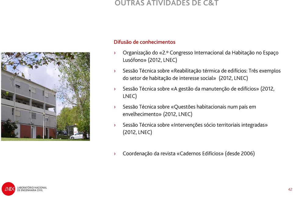 exemplos do setor de habitação de interesse social» (2012, LNEC) Sessão Técnica sobre «A gestão da manutenção de edifícios» (2012, LNEC)