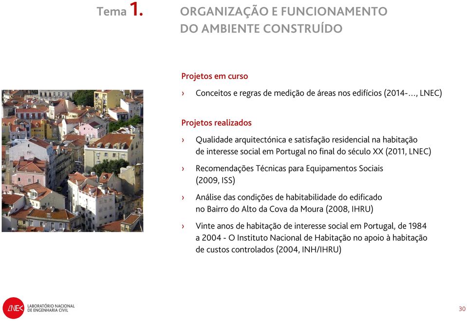 satisfação residencial na habitação de interesse social em Portugal no final do século XX (2011, LNEC) Recomendações Técnicas para Equipamentos