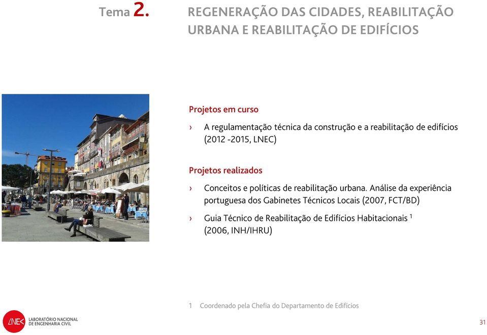 construção e a reabilitação de edifícios (2012-2015, LNEC) Conceitos e políticas de reabilitação urbana.