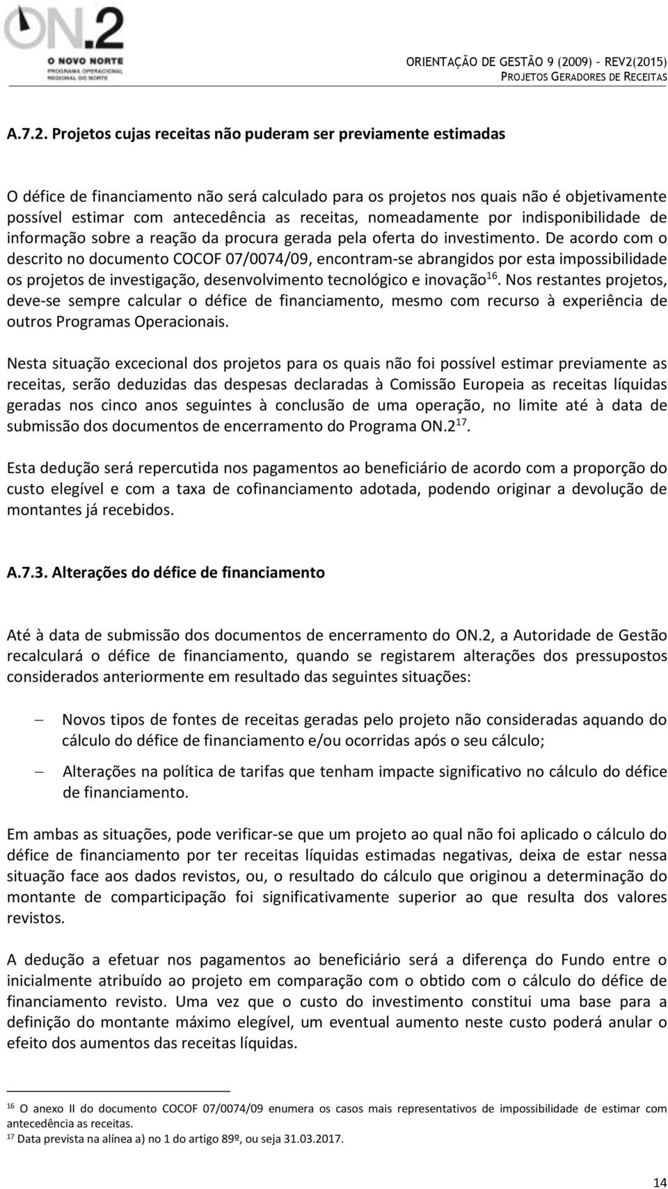 receitas, nomeadamente por indisponibilidade de informação sobre a reação da procura gerada pela oferta do investimento.