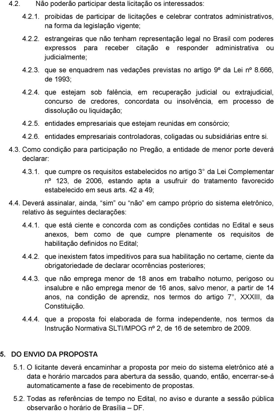 2.4. que estejam sob falência, em recuperação judicial ou extrajudicial, concurso de credores, concordata ou insolvência, em processo de dissolução ou liquidação; 4.2.5.