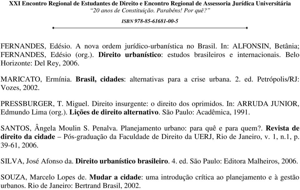 Direito insurgente: o direito dos oprimidos. In: ARRUDA JUNIOR, Edmundo Lima (org.). Lições de direito alternativo. São Paulo: Acadêmica, 1991. SANTOS, Ângela Moulin S. Penalva.