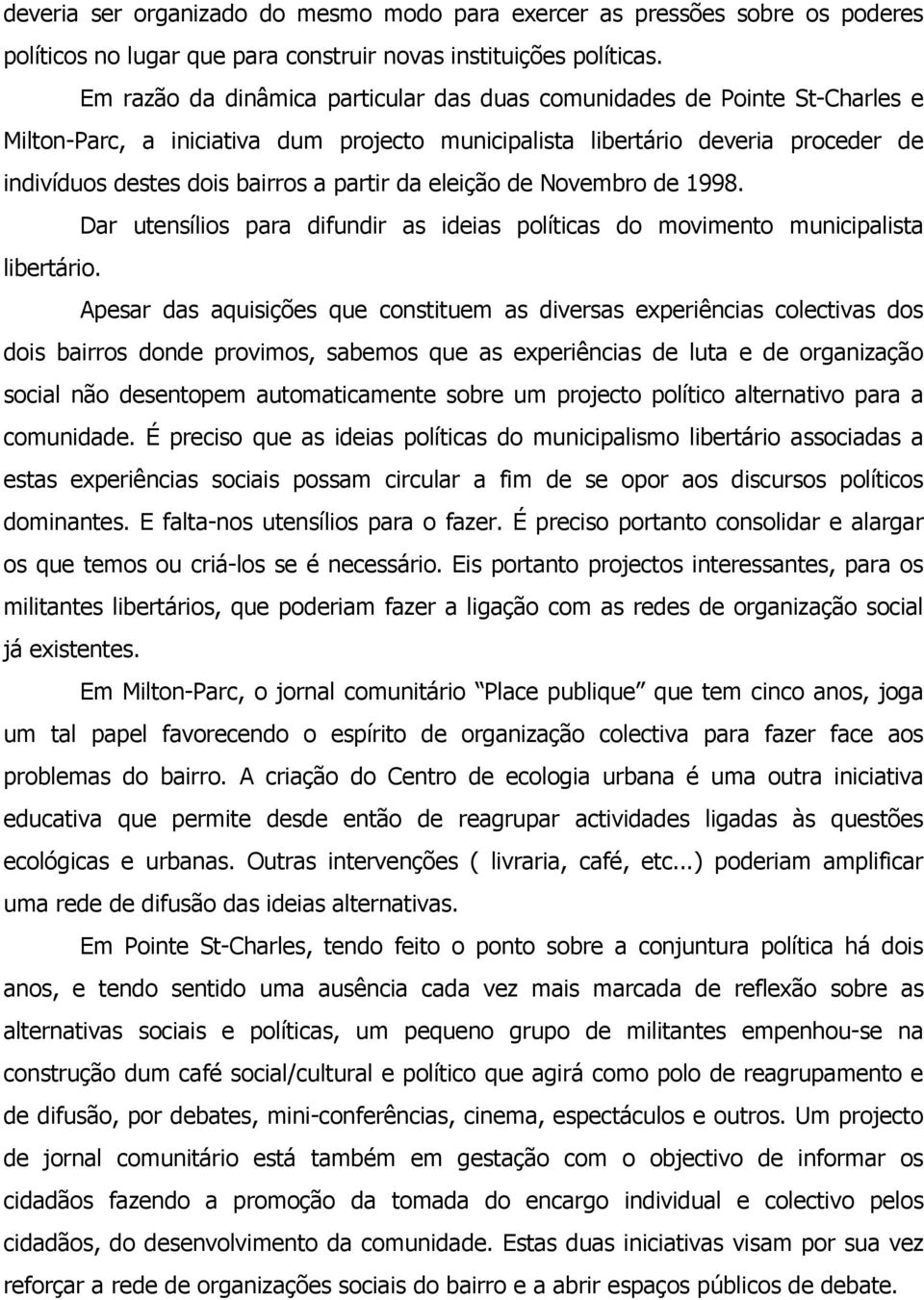 da eleição de Novembro de 1998. Dar utensílios para difundir as ideias políticas do movimento municipalista libertário.