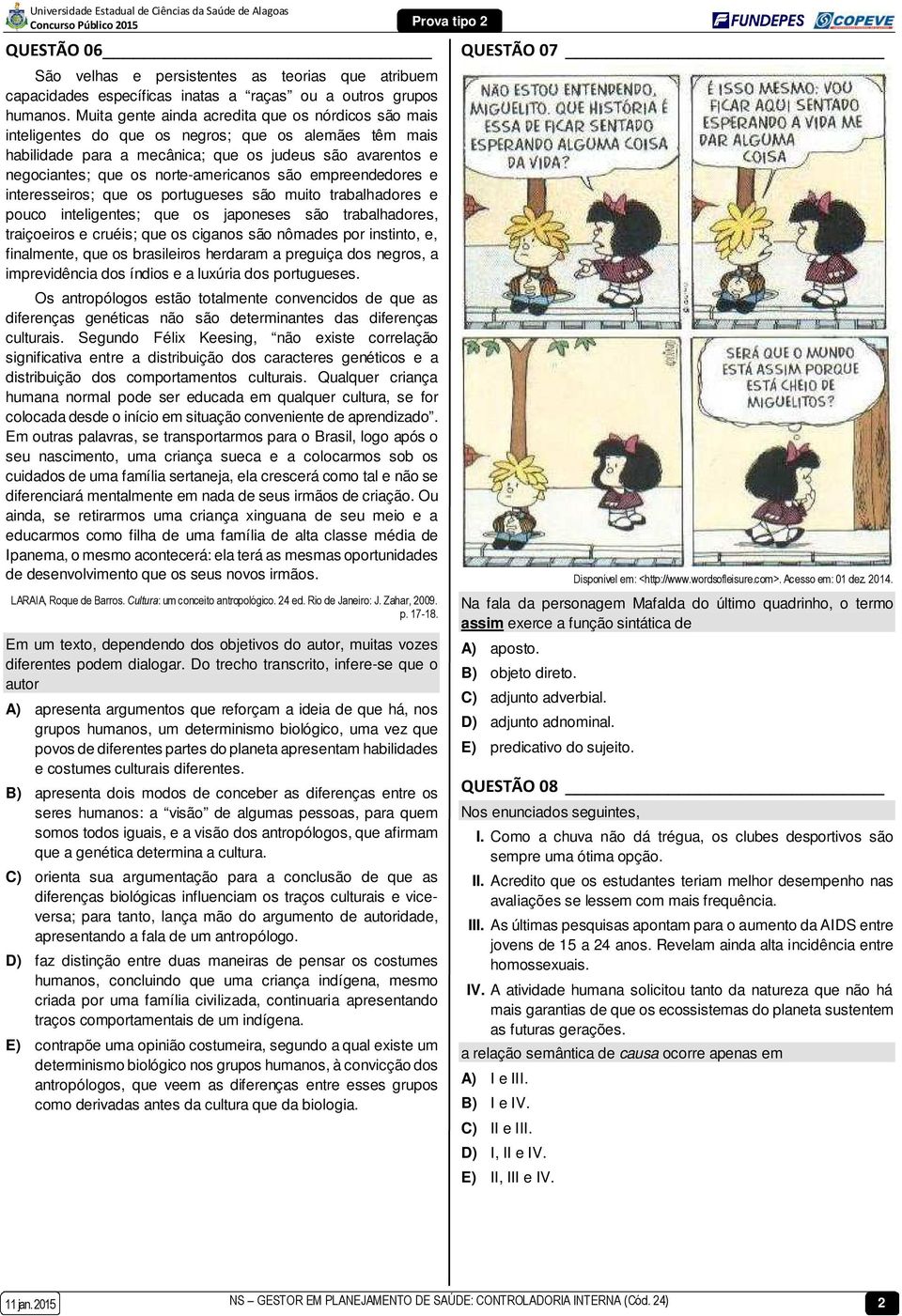 norte-americanos são empreendedores e interesseiros; que os portugueses são muito trabalhadores e pouco inteligentes; que os japoneses são trabalhadores, traiçoeiros e cruéis; que os ciganos são