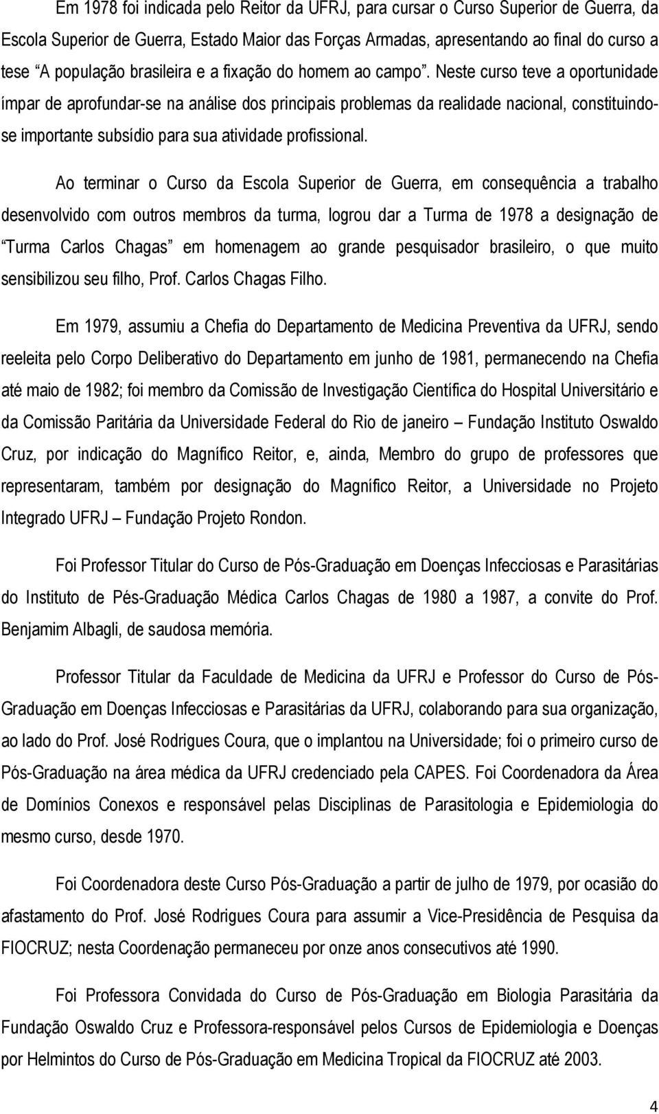 Neste curso teve a oportunidade ímpar de aprofundar-se na análise dos principais problemas da realidade nacional, constituindose importante subsídio para sua atividade profissional.