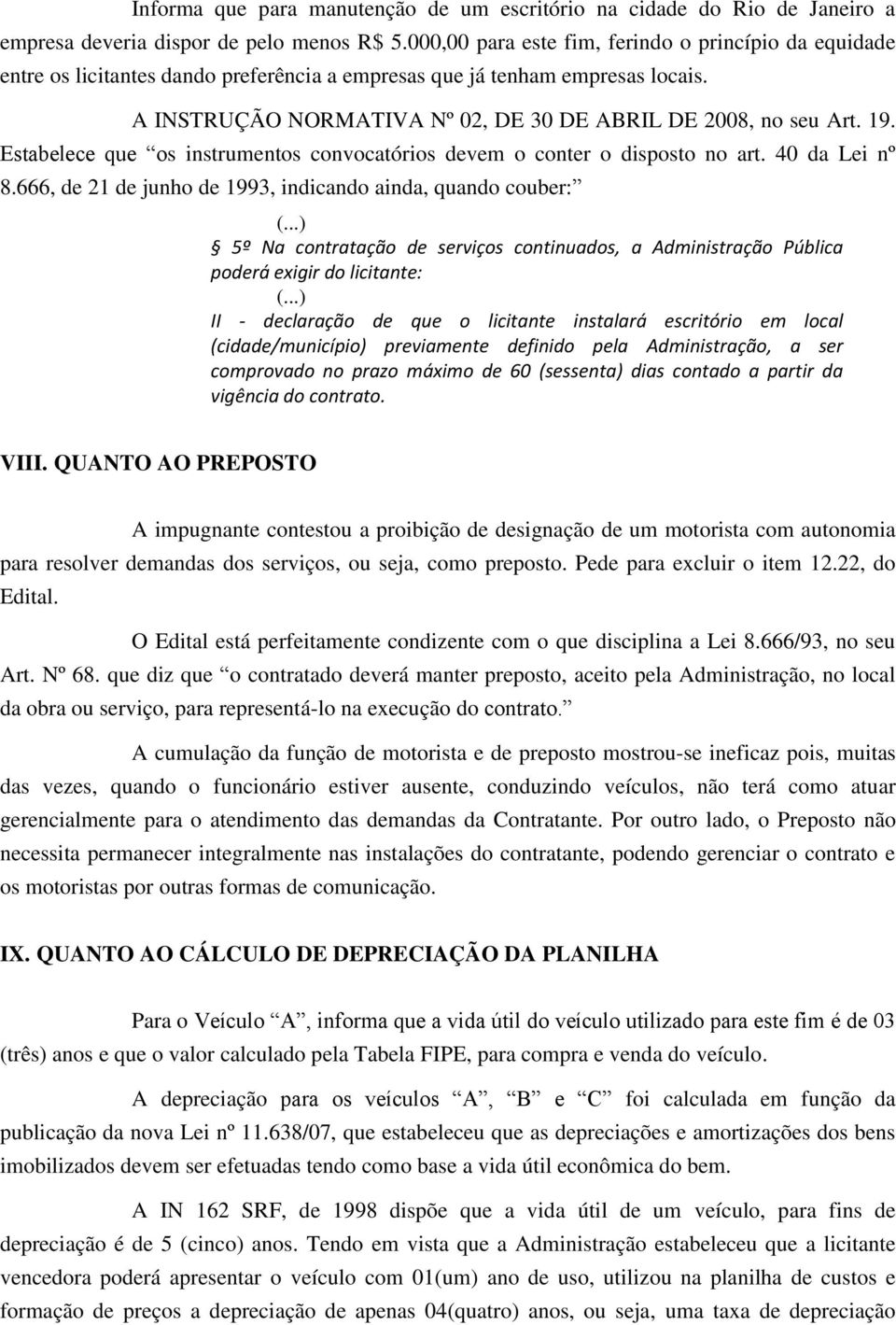 19. Estabelece que os instrumentos convocatórios devem o conter o disposto no art. 40 da Lei nº 8.666, de 21 de junho de 1993, indicando ainda, quando couber: (.