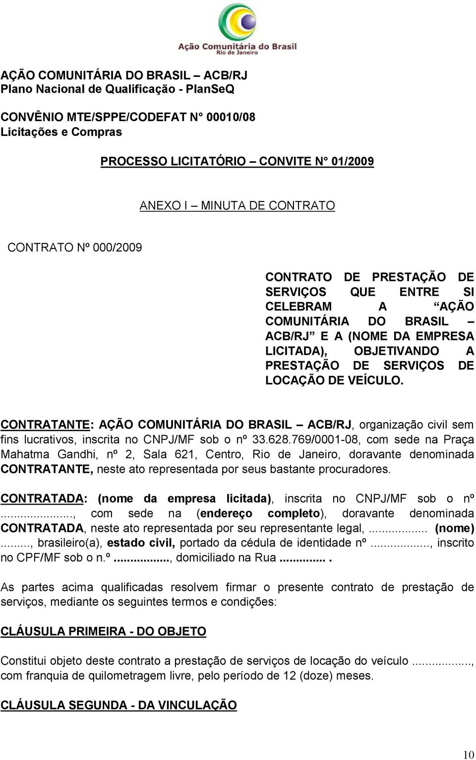 CONTRATANTE: AÇÃO COMUNITÁRIA DO BRASIL ACB/RJ, organização civil sem fins lucrativos, inscrita no CNPJ/MF sob o nº 33.628.