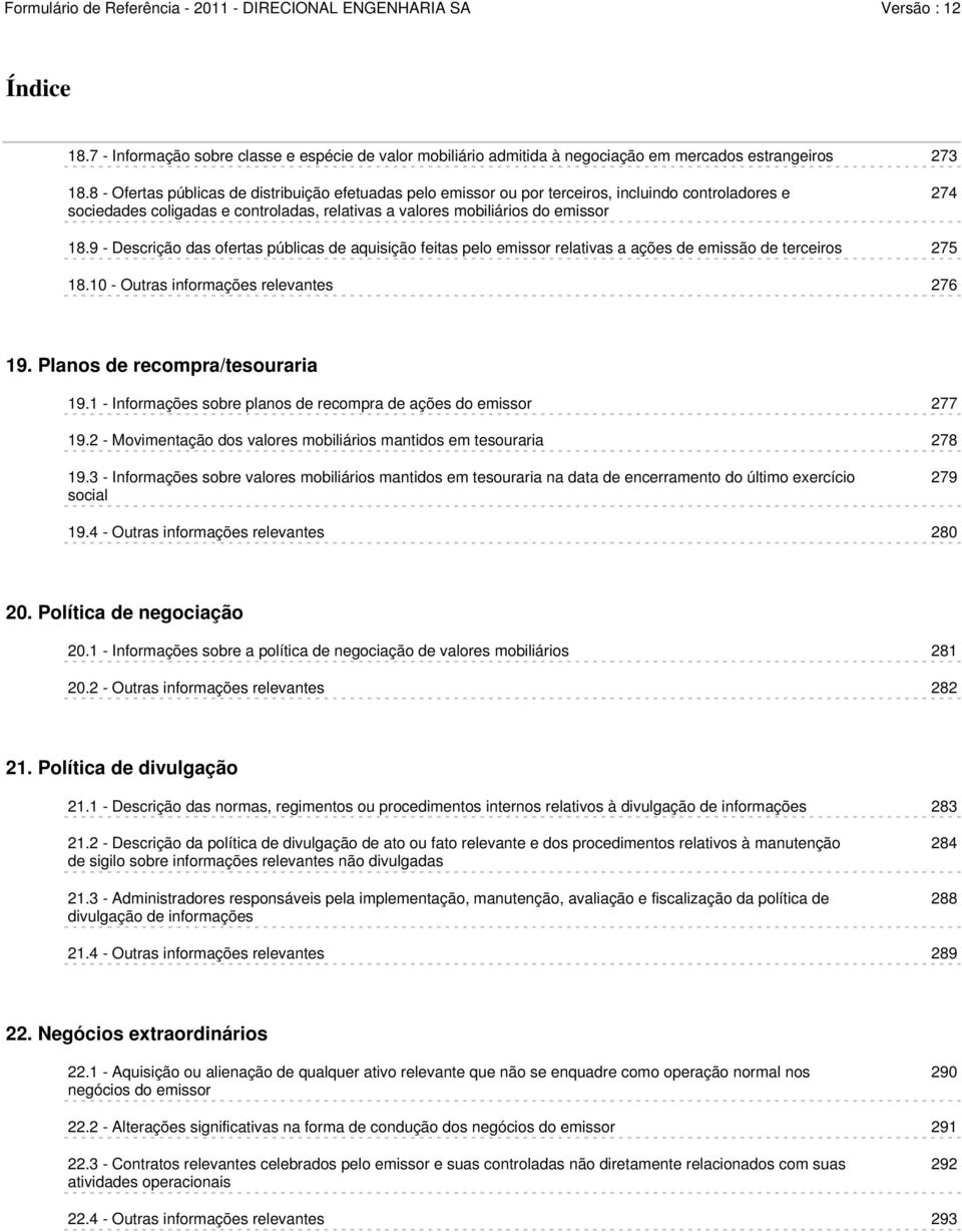 9 - Descrição das ofertas públicas de aquisição feitas pelo emissor relativas a ações de emissão de terceiros 275 18.10 - Outras informações relevantes 276 19. Planos de recompra/tesouraria 19.