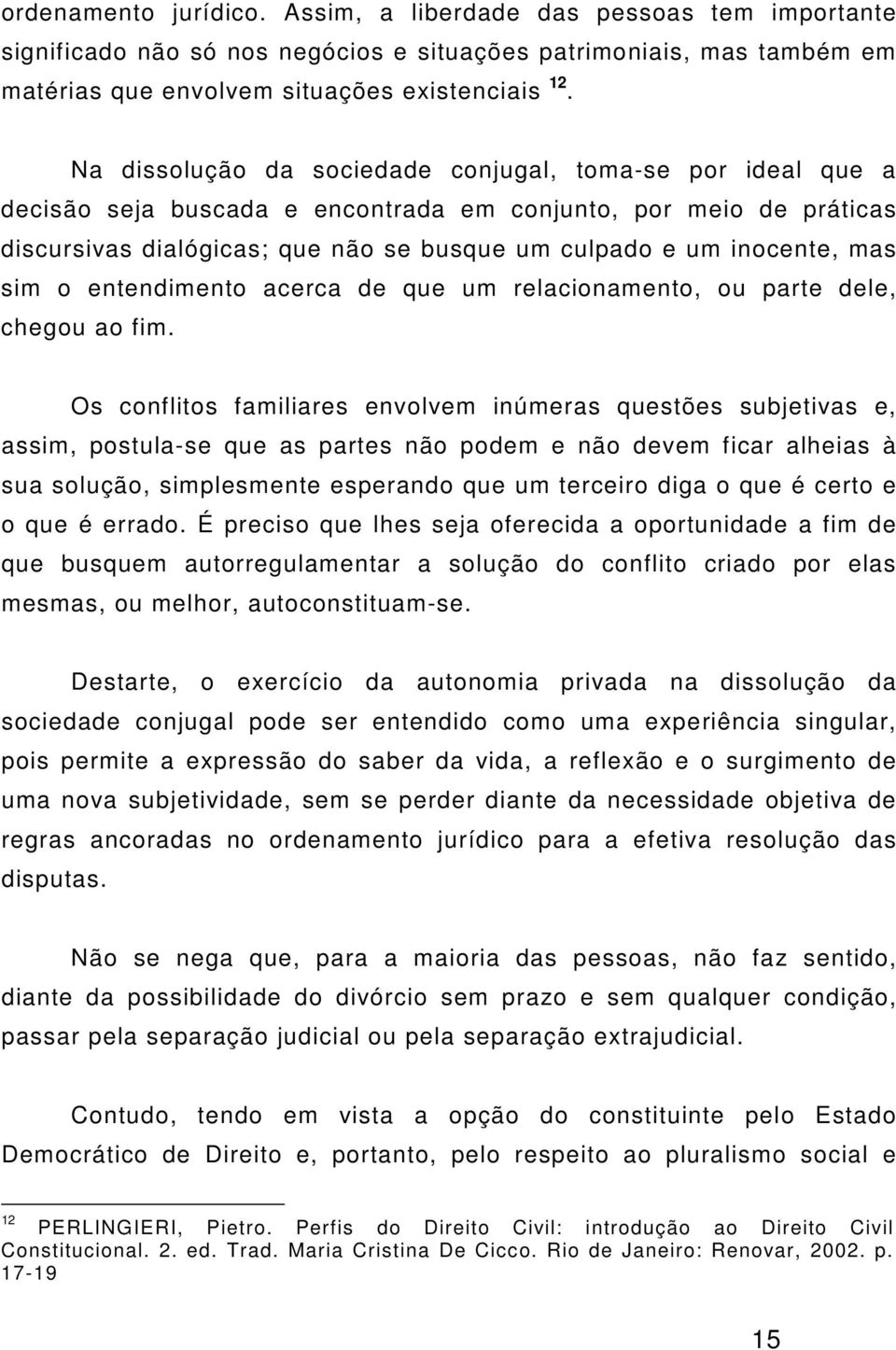 mas sim o entendimento acerca de que um relacionamento, ou parte dele, chegou ao fim.