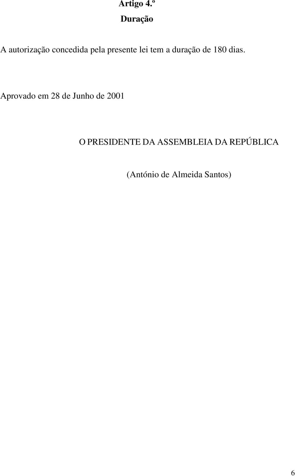 lei tem a duração de 180 dias.