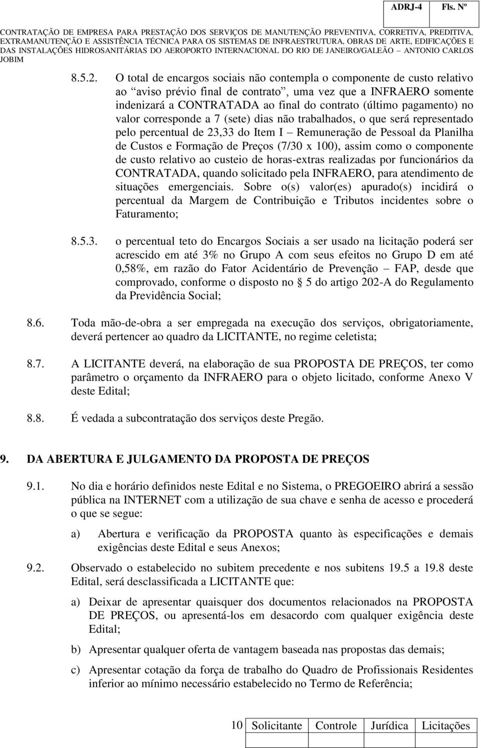 pagamento) no valor corresponde a 7 (sete) dias não trabalhados, o que será representado pelo percentual de 23,33 do Item I Remuneração de Pessoal da Planilha de Custos e Formação de Preços (7/30 x