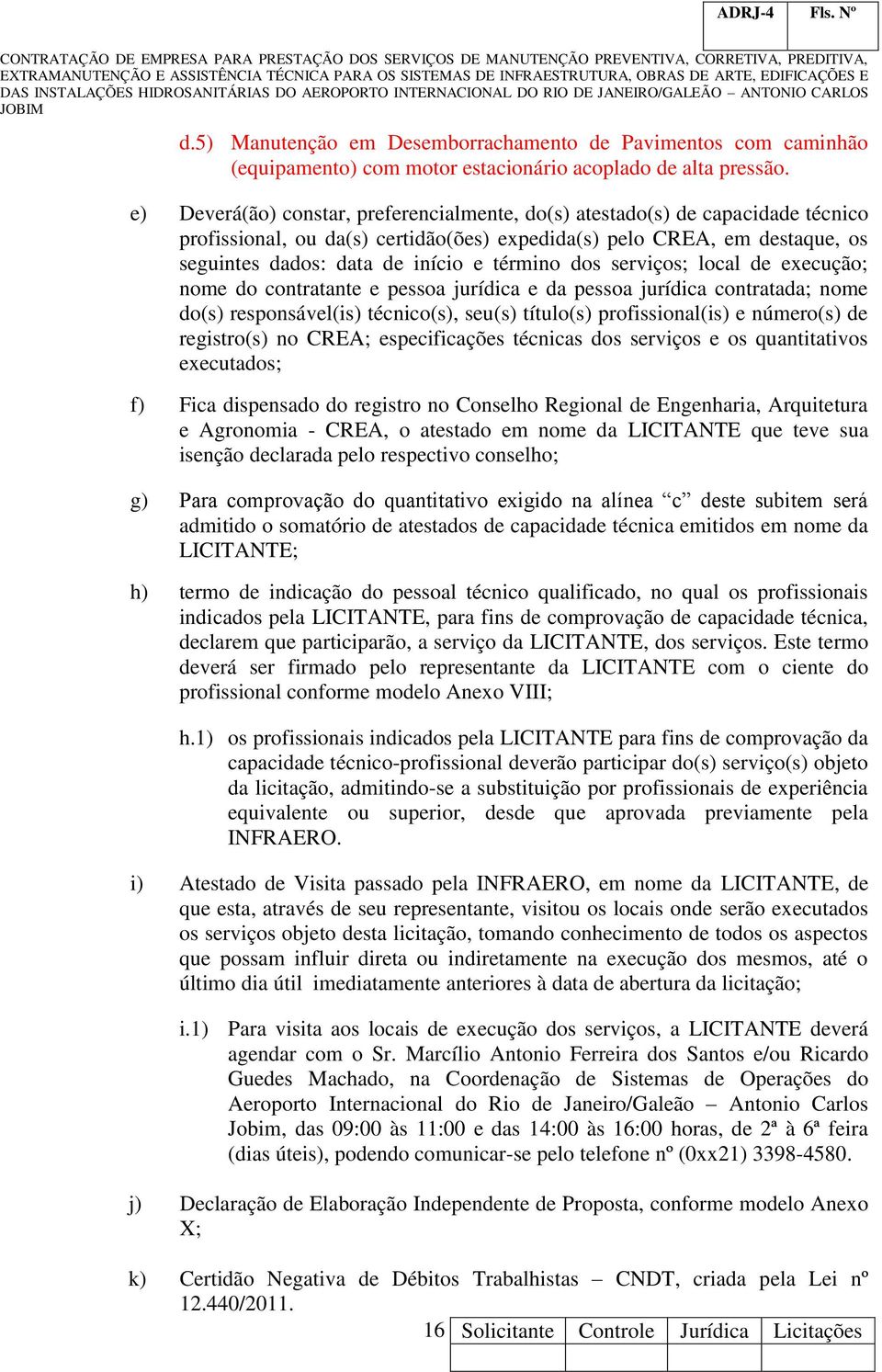 dos serviços; local de execução; nome do contratante e pessoa jurídica e da pessoa jurídica contratada; nome do(s) responsável(is) técnico(s), seu(s) título(s) profissional(is) e número(s) de