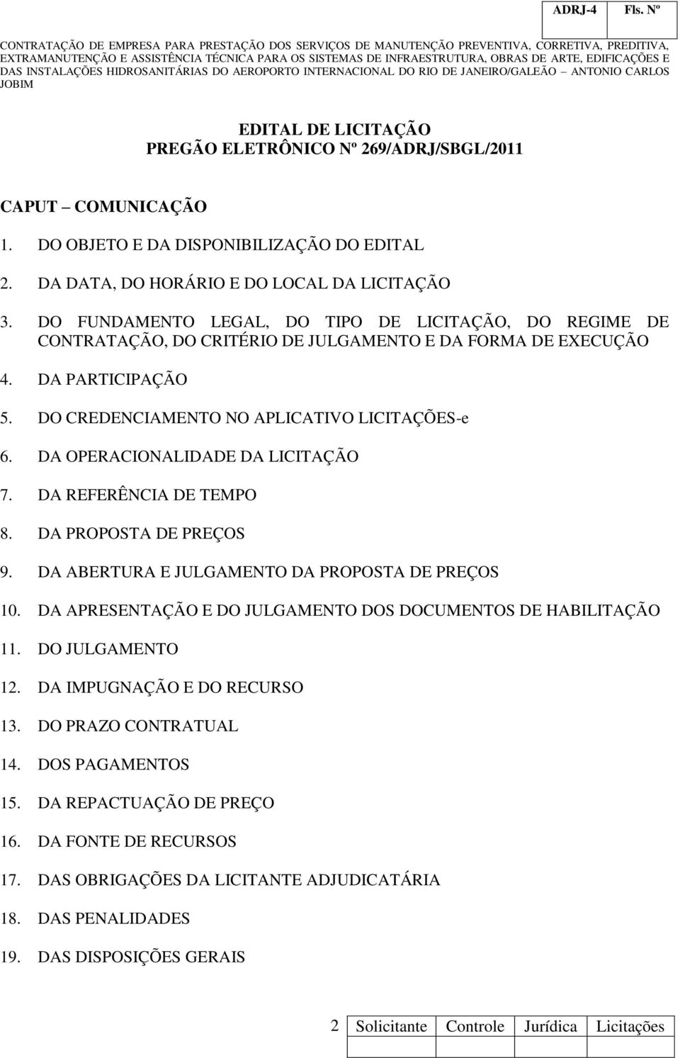 DA OPERACIONALIDADE DA LICITAÇÃO 7. DA REFERÊNCIA DE TEMPO 8. DA PROPOSTA DE PREÇOS 9. DA ABERTURA E JULGAMENTO DA PROPOSTA DE PREÇOS 10.