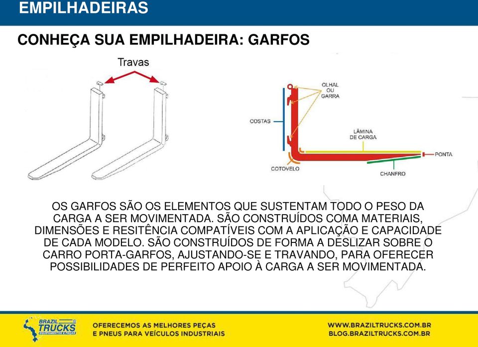 SÃO CONSTRUÍDOS COMA MATERIAIS, DIMENSÕES E RESITÊNCIA COMPATÍVEIS COM A APLICAÇÃO E CAPACIDADE DE