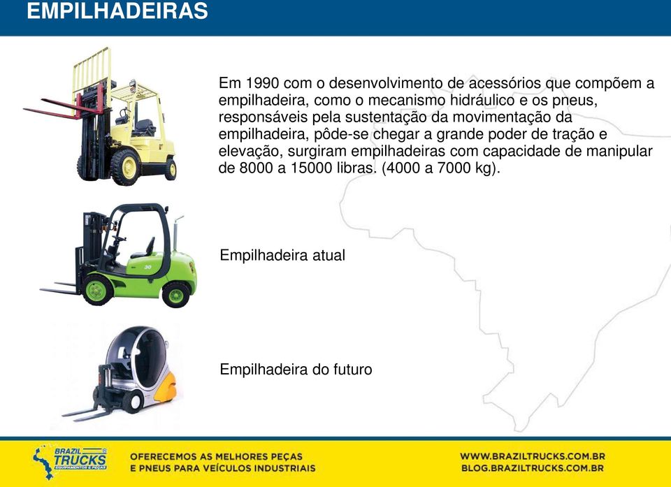 empilhadeira, pôde-se chegar a grande poder de tração e elevação, surgiram empilhadeiras com