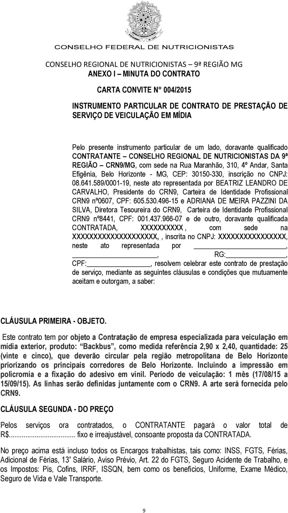 641.589/0001-19, neste ato representada por BEATRIZ LEANDRO DE CARVALHO, Presidente do CRN9, Carteira de Identidade Profissional CRN9 nº0607, CPF: 605.530.