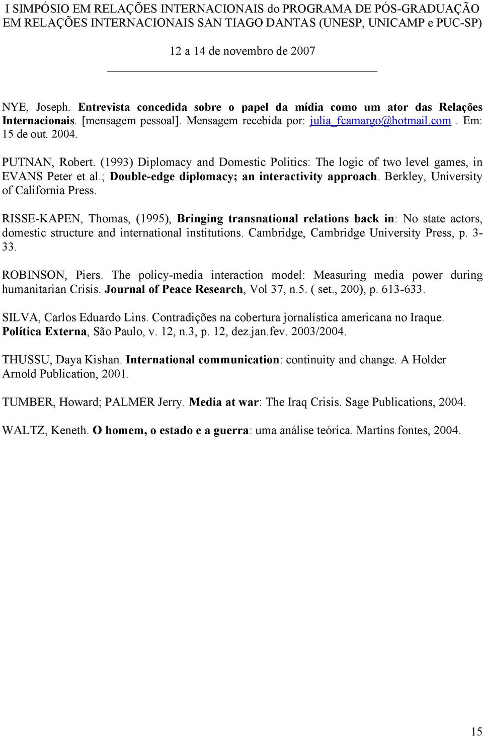 RISSE-KAPEN, Thomas, (1995), Bringing transnational relations back in: No state actors, domestic structure and international institutions. Cambridge, Cambridge University Press, p. 3-33.