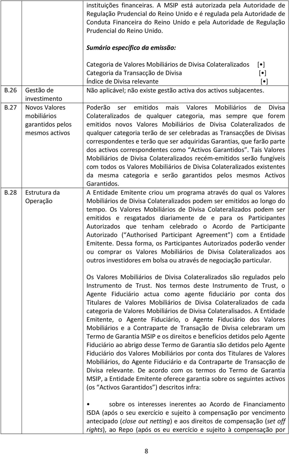 Unido. B.26 Gestão de investimento B.27 Novos Valores mobiliários garantidos pelos mesmos activos B.