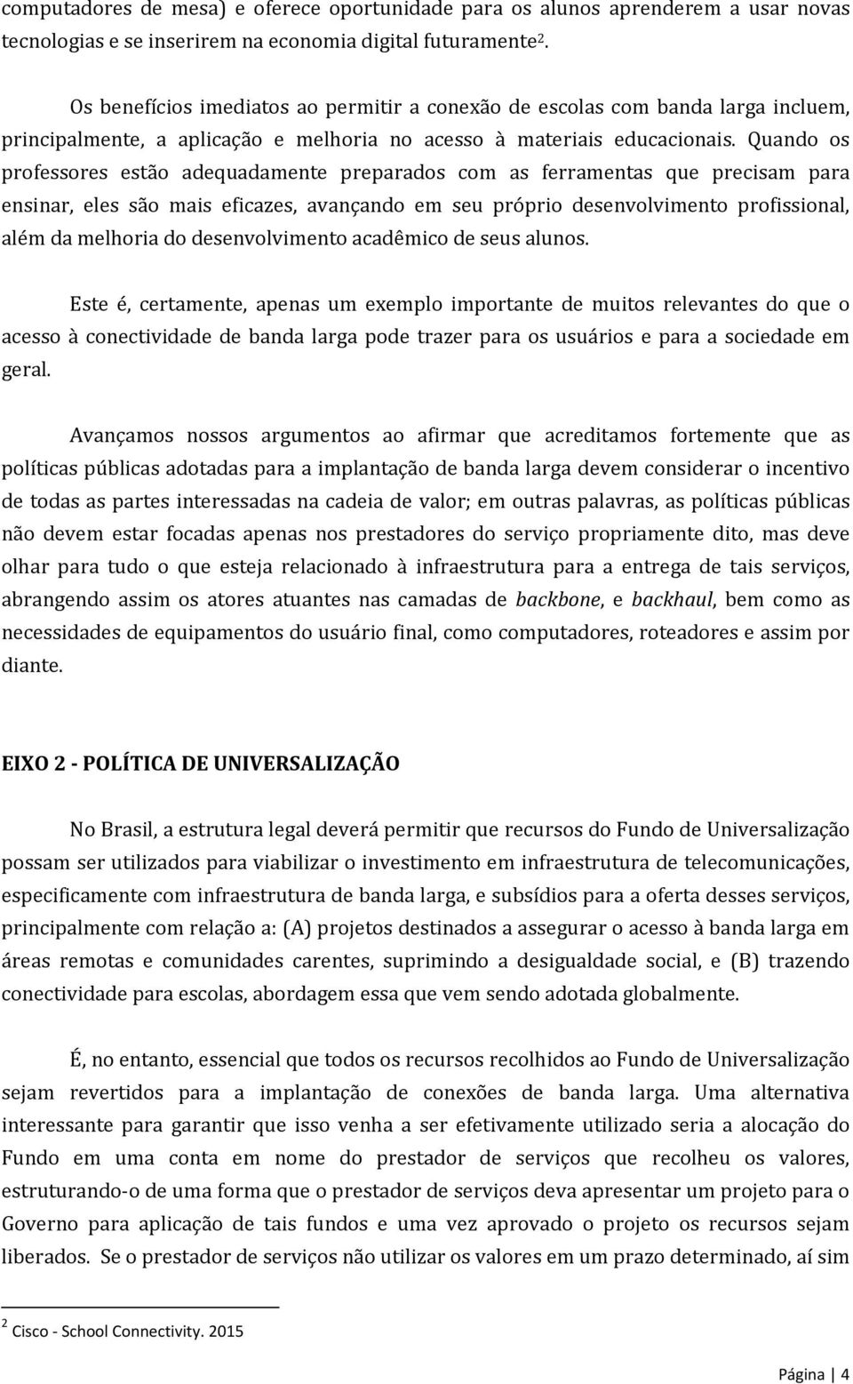 Quando os professores estão adequadamente preparados com as ferramentas que precisam para ensinar, eles são mais eficazes, avançando em seu próprio desenvolvimento profissional, além da melhoria do