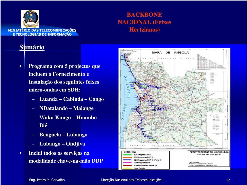 Luanda Cabinda Congo NDatalando Malange Waku Kungo Huambo Bié Benguela