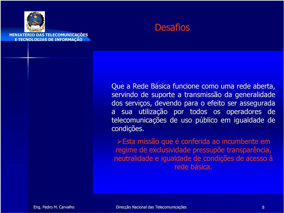 de telecomunicações de uso público em igualdade de condições.