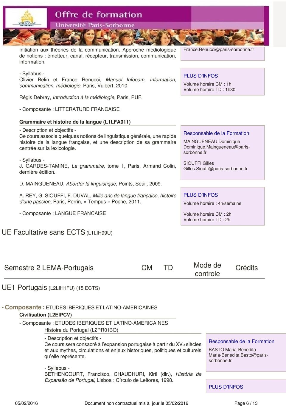 fr Volume horaire CM : 1h 30 - Composante : LITTERATURE FRANCAISE Grammaire et histoire de la langue (L1LFA011) Ce cours associe quelques notions de linguistique générale, une rapide histoire de la