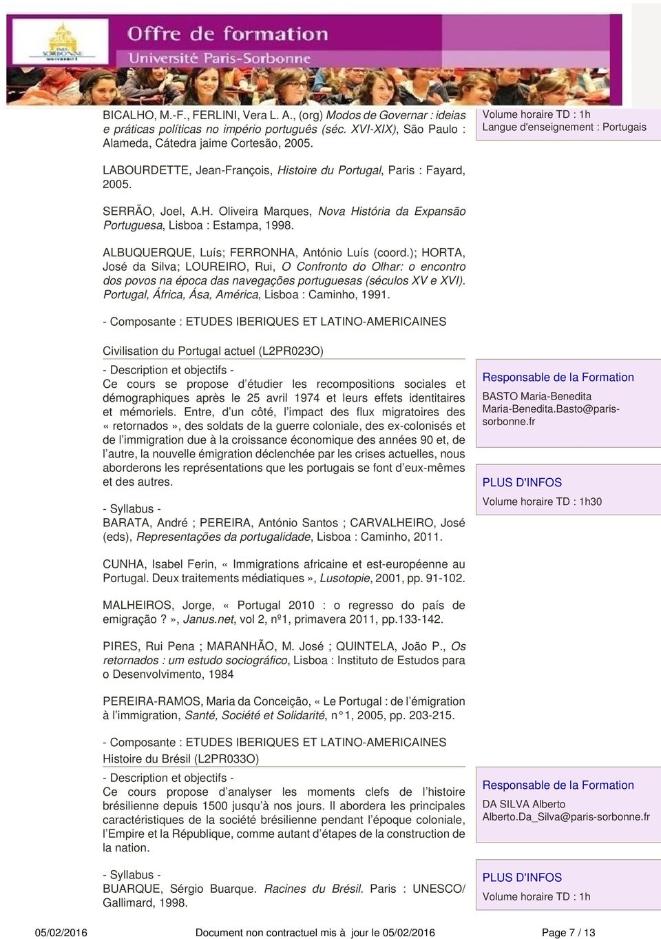 ALBUQUERQUE, Luís; FERRONHA, António Luís (coord.); HORTA, José da Silva; LOUREIRO, Rui, O Confronto do Olhar: o encontro dos povos na época das navegações portuguesas (séculos XV e XVI).