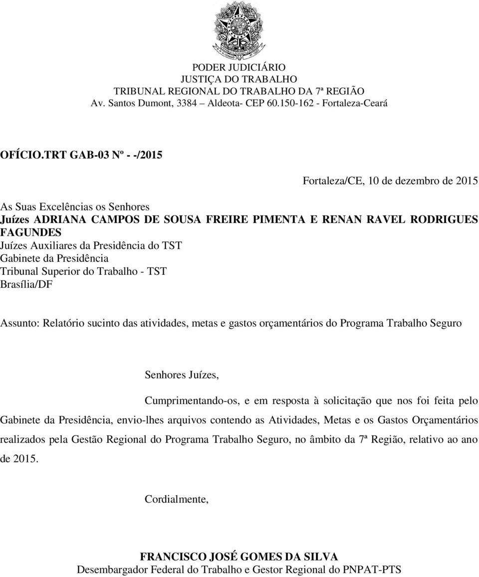 Presidência do TST Gabinete da Presidência Tribunal Superior do Trabalho - TST Brasília/DF Assunto: Relatório sucinto das atividades, metas e gastos orçamentários do Programa Trabalho Seguro Senhores